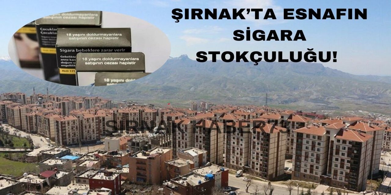 Şırnak'ta Esnafın Fırsatçılığı: "Zam Gelen Sigaralar Stok Yapılıyor"